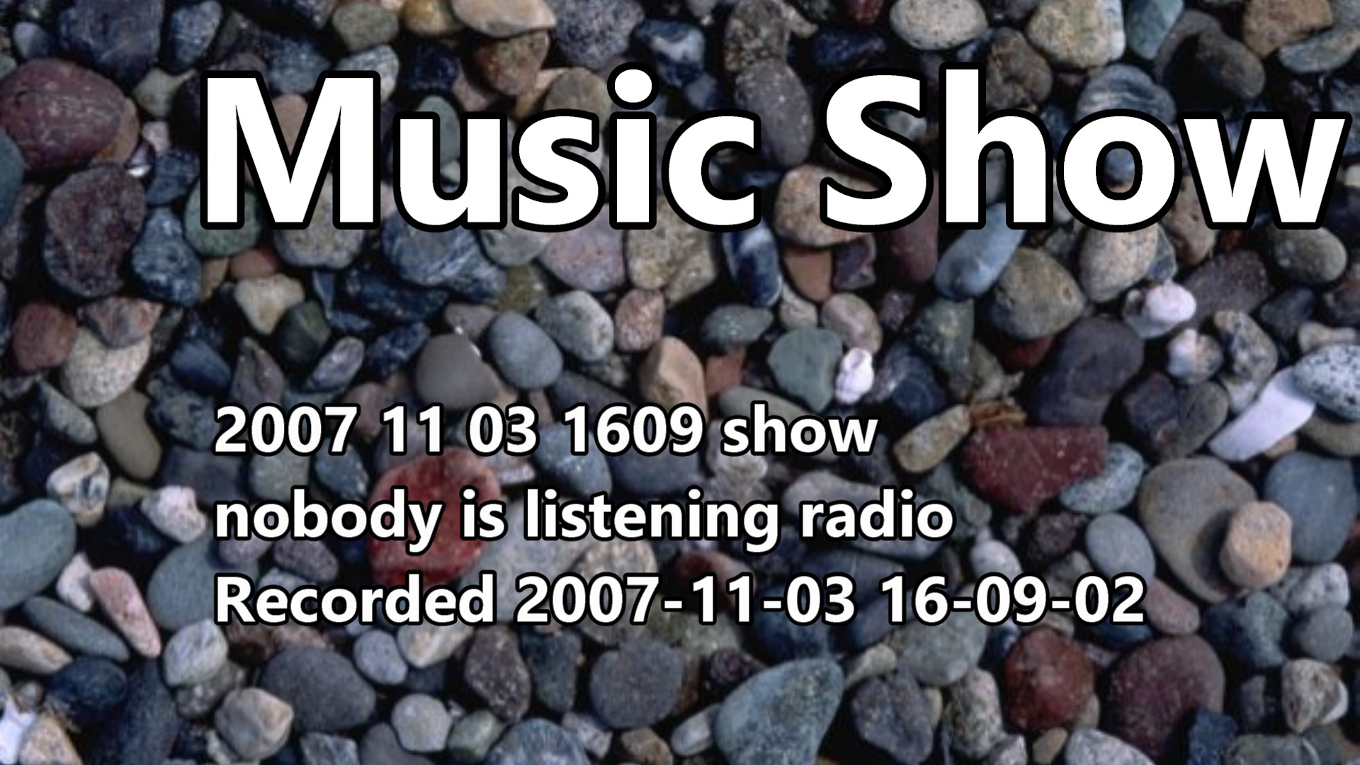 2007 11 03 1609 Show Nobody Is Listening Radio Recorded 2007-11-03 16-09-02
